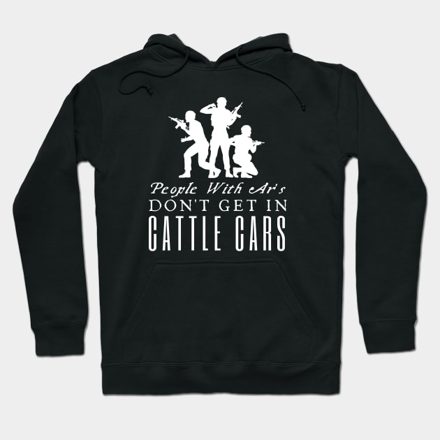 People With Ar's Don't Get In Cattle Cars Hoodie by HobbyAndArt